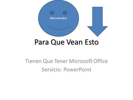 Para Que Vean Esto Tienen Que Tener Microsoft Office Servicio: PowerPoint Bienvenidos.