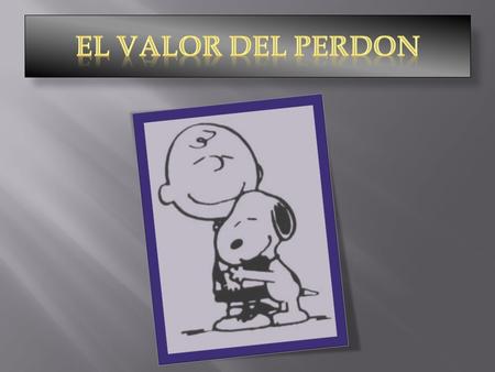EL VALOR DEL PERDON.