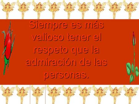 Nada es tan bajo y vil como ser altivo con el humilde.