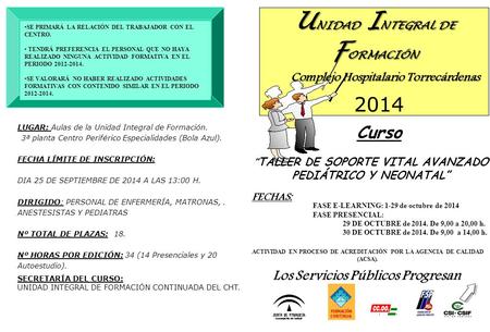 U NIDAD I NTEGRAL DE F ORMACIÓN Complejo Hospitalario Torrecárdenas Curso ” TALLER DE SOPORTE VITAL AVANZADO PEDIÁTRICO Y NEONATAL” FECHAS: Los Servicios.