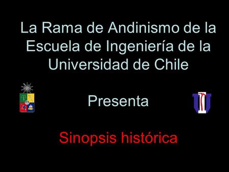 La Rama de Andinismo de la Escuela de Ingeniería de la Universidad de Chile Presenta Sinopsis histórica.