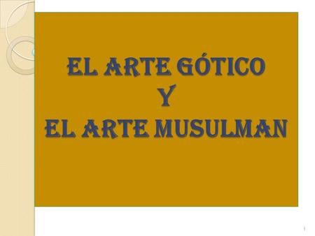 EL ARTE Gótico Y EL ARTE MUSULMAN