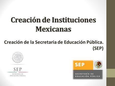 Creación de Instituciones Mexicanas