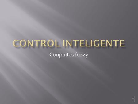 Conjuntos fuzzy 1. 2  1965: Propuestos por Lotfi A. Zadeh, University of California, Berkeley  70’s primeras aplicaciones (Mamdani)  80’s aplicaciones.