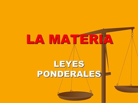LA MATERIA LEYES PONDERALES.