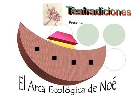 Presenta:. El Arca ecológica de Noé sinopsis Lorenzo, Luisa y Memo, está muy preocupados por el crecimiento alarmante que está teniendo la contaminación.