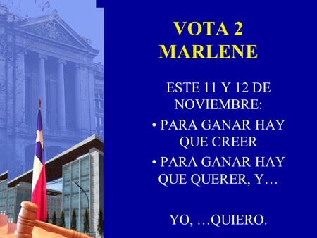 VOTA 2 MARLENE ESTE 11 Y 12 DE NOVIEMBRE: PARA GANAR HAY QUE CREER PARA GANAR HAY QUE QUERER, Y… YO, …QUIERO.