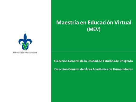 Dirección General de la Unidad de Estudios de Posgrado Dirección General del Área Académica de Humanidades Maestría en Educación Virtual (MEV)