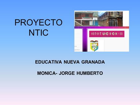 EDUCATIVA NUEVA GRANADA MONICA- JORGE HUMBERTO