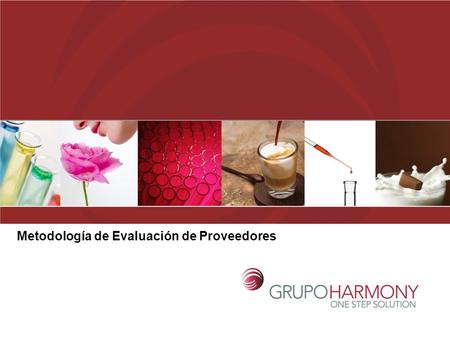Metodología de Evaluación de Proveedores. Evaluar el desempeño de los proveedores de Harmony Flavours & Ingredientes, teniendo en cuenta criterios de.