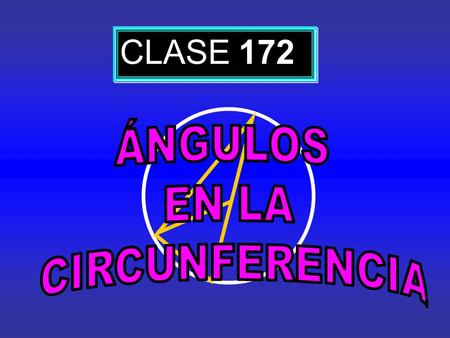 CLASE 172 ÁNGULOS EN LA CIRCUNFERENCIA.