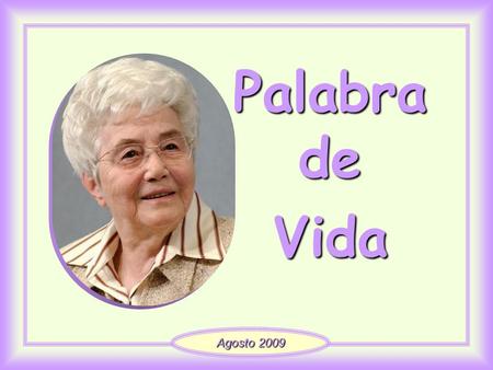 Palabra de Vida Agosto 2009 «Habiendo amado a los suyos que estaban en el mundo, los amó hasta el extremo». (Jn 13, 1)