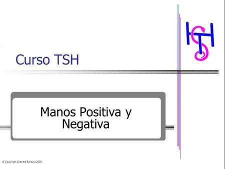 Curso TSH Manos Positiva y Negativa © Copyright Graciela Bárbulo 2005.