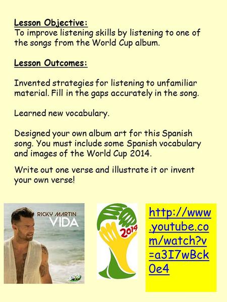 Lesson Objective: To improve listening skills by listening to one of the songs from the World Cup album. Lesson Outcomes: Invented strategies for listening.