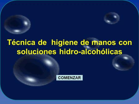 Técnica de higiene de manos con soluciones hidro-alcohólicas COMENZAR.