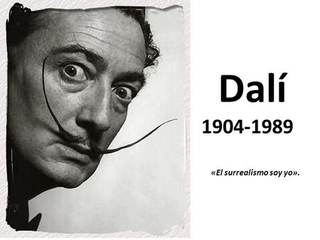 Dalí 1904-1989 «El surrealismo soy yo»..