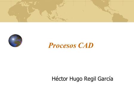 Procesos CAD Héctor Hugo Regil García. Principales comandos pl: trazado de una polilínea. dist: cálculo de una distancia id: identificación de una coordenada.
