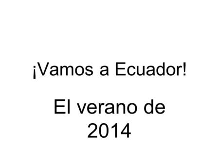 ¡Vamos a Ecuador! El verano de 2014. ¿Qué?  travel/ecuador/10-day-guided.html ISE is a not for profit tour company set.