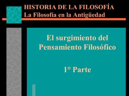 HISTORIA DE LA FILOSOFÍA La Filosofía en la Antigüedad