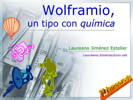 Wolframio, un tipo con química Laureano Jiménez Esteller