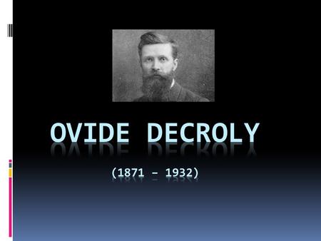 Ovide Decroly (1871 – 1932).