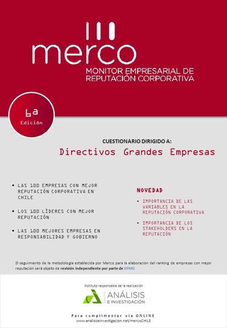 CUESTIONARIO DIRIGIDO A: Directivos Grandes Empresas Para cumplimentar vía ONLINE www.analisiseinvestigacion.net/mercoCHILE Instituto responsable de la.