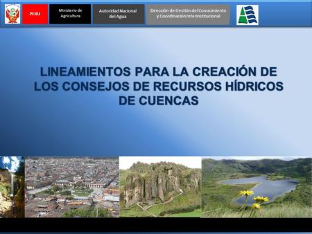 Autoridad Nacional del Agua Ministerio de Agricultura Dirección de Gestión del Conocimiento y Coordinación Interinstitucional PERU.