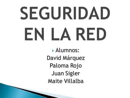  Alumnos: David Márquez Paloma Rojo Juan Sigler Maite Villalba.