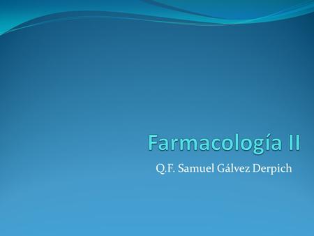 Q.F. Samuel Gálvez Derpich. Objetivo del curso Estudiar la farmacología humana y sus aplicaciones clínicas en hematología.