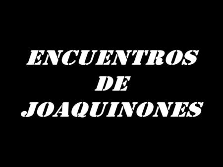 EncuentroS DE JOAQUINONES. De los primeros encuentros …