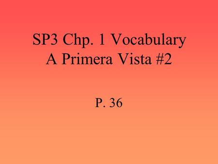 SP3 Chp. 1 Vocabulary A Primera Vista #2 P. 36 tener lugar to take place.