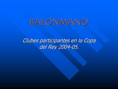 BALONMANO Clubes participantes en la Copa del Rey 2004-05.