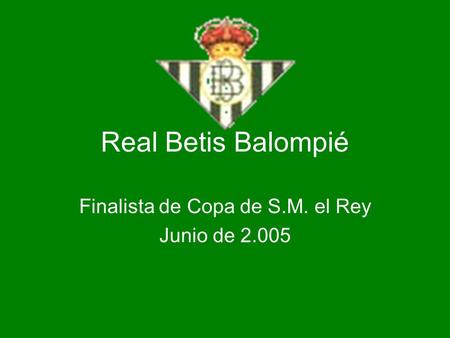Real Betis Balompié Finalista de Copa de S.M. el Rey Junio de 2.005.