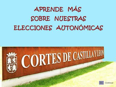 Continuar APRENDE MÁS SOBRE NUESTRAS ELECCIONES AUTONÓMICAS Continuar.