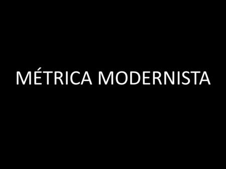 MÉTRICA MODERNISTA. I Metros largos a) Nuevos usos del alejandrino: se emplea en sonetos CAUPOLICÁN Es algo formidable que vio la vieja raza: robusto.