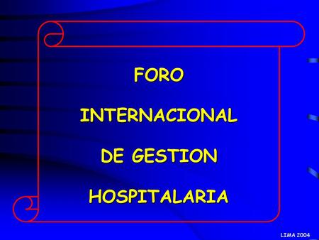 FORO INTERNACIONAL DE GESTION HOSPITALARIA LIMA 2004.
