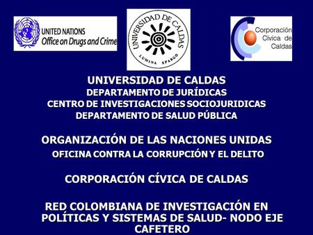 UNIVERSIDAD DE CALDAS DEPARTAMENTO DE JURÍDICAS CENTRO DE INVESTIGACIONES SOCIOJURIDICAS DEPARTAMENTO DE SALUD PÚBLICA ORGANIZACIÓN DE LAS NACIONES UNIDAS.