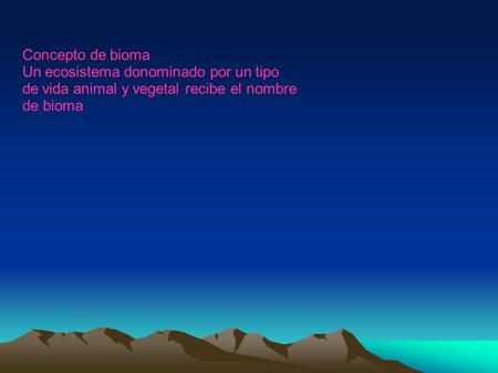 Concepto de bioma Un ecosistema donominado por un tipo