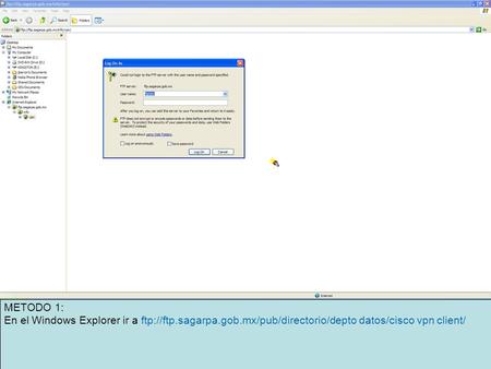 METODO 1: En el Windows Explorer ir a ftp://ftp.sagarpa.gob.mx/pub/directorio/depto datos/cisco vpn client/