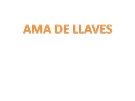 AMA DE LLAVES.
