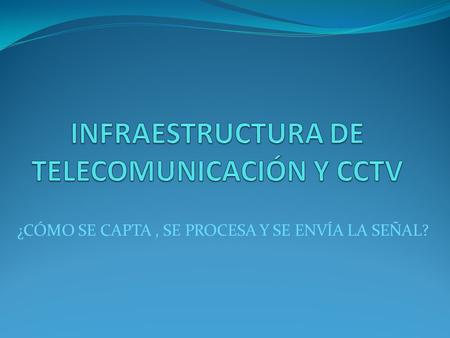 INFRAESTRUCTURA DE TELECOMUNICACIÓN Y CCTV