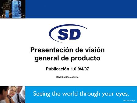 Presentación de visión general de producto Publicación 1.0 9/4/07 Distribución externa MKT-SD-P-001E.