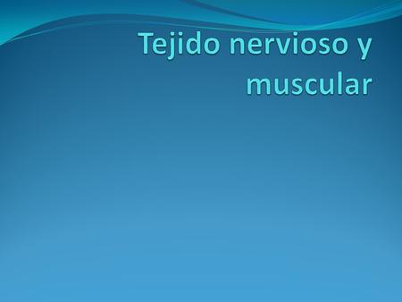 Tejido nervioso y muscular