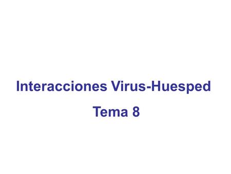 Interacciones Virus-Huesped Tema 8. Interacciones Virus-Huesped Factores fisiológicos y barreras Inmunidad Innata Inmunidad adquirida Estrategias de evasión.