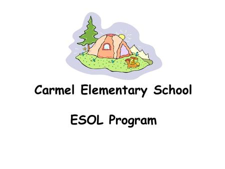 Carmel Elementary School ESOL Program. What is ESOL? ESOL is a program for students that are not proficient in English. The program is designed to provide.