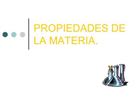 PROPIEDADES DE LA MATERIA.