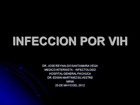 INFECCION POR VIH DR. JOSE REYNALDO SANTAMARIA VEGA