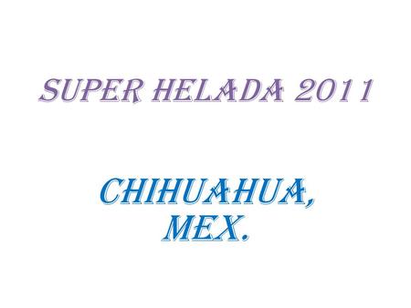 SUPER HELADA 2011 CHIHUAHUA, MEX.. NEVADA Y SUPER HELADA ( -17°C) CHIHUHAUA, CHIH., FEBRERO DE 2011.