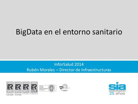 Haga clic para modificar el estilo de título del patrón BigData en el entorno sanitario InforSalud 2014 Rubén Morales – Director de Infraestructuras.