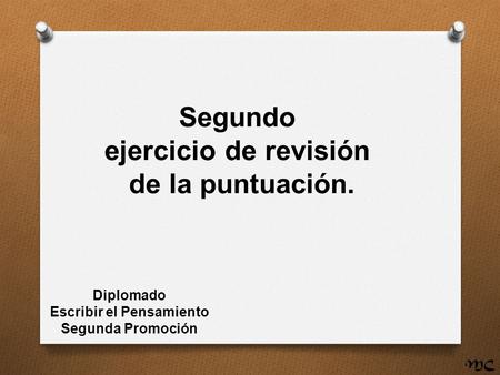 MC Segundo ejercicio de revisión de la puntuación. Diplomado Escribir el Pensamiento Segunda Promoción.